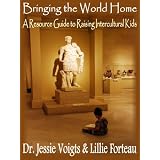 Bringing the World Home: A Resource Guide to Raising Intercultural Kids ~ Lillie Forteau