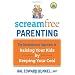 Screamfree Parenting: The Revolutionary Approach to Raising Your Kids by Keeping Your Cool