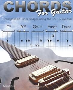Chords for Guitar: Transposable Chord Shapes using the CAGED System