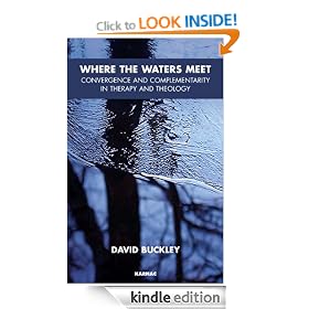 Where the Waters Meet: Convergence and Complementarity in Therapy and Theology: Convergence and Complementarity in Therapy and Theology
