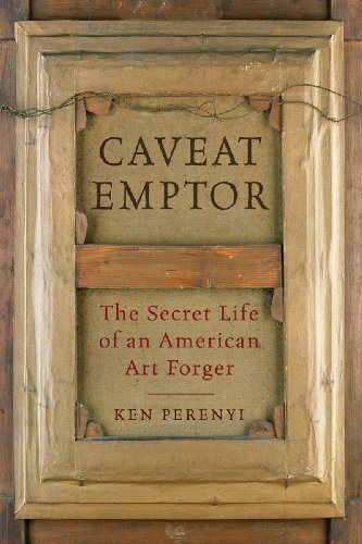 Caveat Emptor: The Secret Life of an American Art Forger