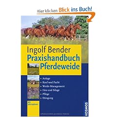 Praxishandbuch Pferdeweide: Anlage, Kauf und Pacht, Weide-Management, Heu und Silage, Pflege, D�ngung