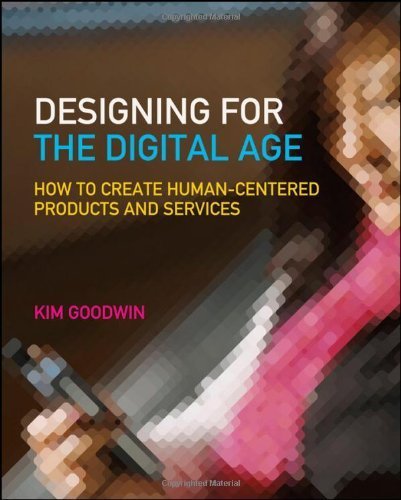 Designing for the Digital Age: How to Create Human-Centered Products and Services by Kim Goodwin ( 2009 ) Paperback