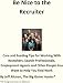 Be Nice to the Recruiter: Care and Feeding Tips for Working With Recruiters, Search Professionals, Employment Agents and Other People You Want to Help You Find Work Be Nice to the Recruiter: Care and Feeding Tips for Working With Recruiters, Search Professionals, Employment Agents and Other People You Want to Help You Find Work