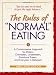 The Rules of Normal Eating: A Commonsense Approach for Dieters, Overeaters, Undereaters, Emotional Eaters, and Everyone in Between!