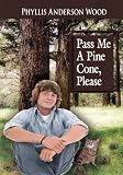 Pass Me A Pine Cone, Please: Revised 2006 Edition