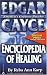 Edgar Cayce Encyclopedia of Healing