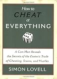 How to Cheat at Everything: A Con Man Reveals the Secrets of the Esoteric Trade of Cheating, Scams and Hustles
