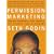 Permission Marketing: Turning Strangers Into Friends And Friends Into Customers