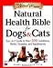 Natural Health Bible for Dogs & Cats : Your A-Z Guide to Over 200 Conditions, Herbs, Vitamins, and Supplements