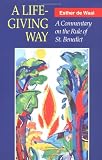 A Life-Giving Way: A Commentary on the Rule of St. Benedict