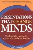 Presentations that Change Minds: Strategies to Persuade, Convince, and Get Results