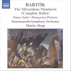 Bart�k: The Miraculous Mandarin (Complete Ballet); Dance Suite; Hungarian Pictures