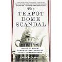 The Teapot Dome Scandal (How Big Oil Bought the Harding White House and Tried to Steal the Country) (Reprint) (Paperback)