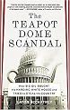 The Teapot Dome Scandal (How Big Oil Bought the Harding White House and Tried to Steal the Country) (Reprint) (Paperback)