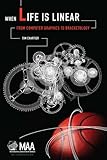 When Life is Linear: From Computer Graphics to Bracketology (Anneli Lax New Mathematical Library)