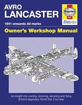 Lancaster Manual: An Insight into Owning, Restoring, Servicing and Flying Britain's Legendary World War II Bomber