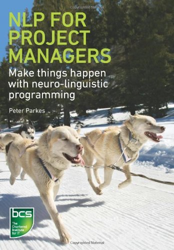 NLP for Project Managers: Make things happen with neuro-linguistic programming