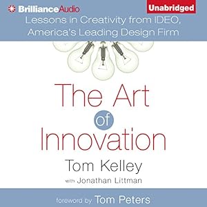 The Art of Innovation: Lessons in Creativity from IDEO, America's Leading Design Firm