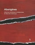 Aborigenes : Collections australiennes contemporaines du Musee des Confluences