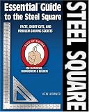 Essential Guide to the Steel Square: Facts, Short-Cuts, and Problem-Solving Secrets for Carpenters, Woodworkers & Builders (Woodworker's Essentials & More series) - 1565233425