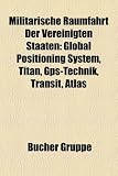 Militarische Raumfahrt Der Vereinigten Staaten: Global Positioning System, Titan, GPS-Technik, Transit, Atlas - 