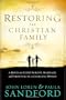 Restoring the Christian Family: A Biblical Guide to Love, Marriage, and Parenting In A Changing World