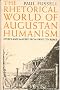 THE RHETORICAL WORLD OF AUGUSTAN HUMANISM: ETHICS AND IMAGERY FROM SWIFT TO BURKE.