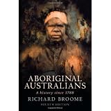 Aboriginal Australians: A History Since 1788by Richard Broome