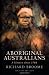 Aboriginal Australians: A History Since 1788