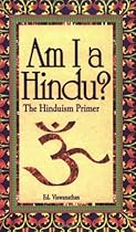 Am I A Hindu? The Hinduism Primer Am I A Hindu? The Hinduism Primer