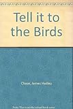 Tell it to the birds