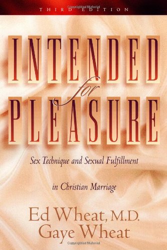 intended for pleasure sex technique and sexual fulfillment in christian marriage third edition