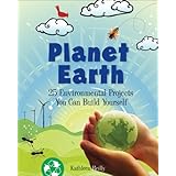 Planet Earth: 25 Environmental Projects You Can Build Yourself (Build It Yourself series)