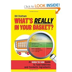 What's Really in Your Basket: An Easy to Use Guide to Food Additives & Cosmetic Ingredients: An Easy to Use Guide to Food Additives and Cosmetic Ingredients