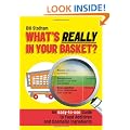 What's Really in Your Basket: An Easy to Use Guide to Food Additives & Cosmetic Ingredients: An Easy to Use Guide to Food Additives and Cosmetic Ingredients