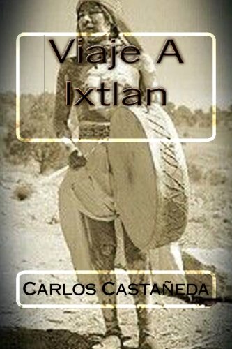 Viaje A Ixtlan (Spanish Edition), by Carlos Castaneda