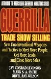 Guerrilla Trade Show Selling: New Unconventional Weapons and Tactics to Meet More People, Get More Leads, and Close More Sales (Guerrilla Marketing Series)