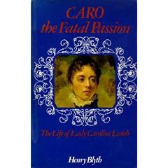 Caro, The Fatal Passion: The Life of Lady Caroline Lamb (Biography)
