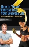 How to “Sneak” Exercise into Your Everyday Life: No Cost Fitness Routines
