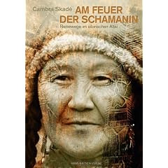 Am Feuer der Schamanin: Reisewege im sibirischen Altai
