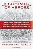 A Company of Heroes: Personal Memories about the Real Band of Brothers and the Legacy They Left Us