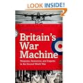 Britain's War Machine: Weapons, Resources, and Experts in the Second World War