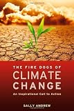 The Fire Dogs of Climate Change: An Inspirational Call to Action