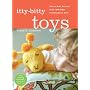 Itty-Bitty Toys: How to Knit Animals, Dolls, and Other Playthings for Kids