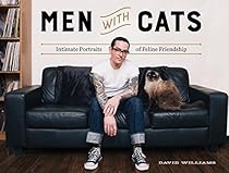 Men With Cats: Intimate Portraits of Feline Friendship Men With Cats: Intimate Portraits of Feline Friendship