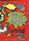 We're the noisy dinosaurs