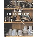 L'art de la r�cup' : Faire du neuf avec du vieux !