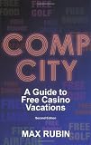Comp City: A Guide to Free Casino Vacations, Second Edition