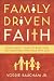 Family Driven Faith (Paperback Edition with Study Questions): Doing What It Takes to Raise Sons and Daughters Who Walk with God